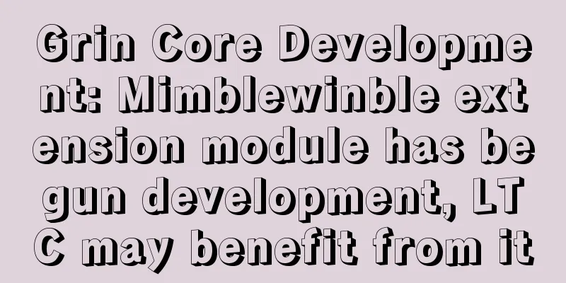 Grin Core Development: Mimblewinble extension module has begun development, LTC may benefit from it