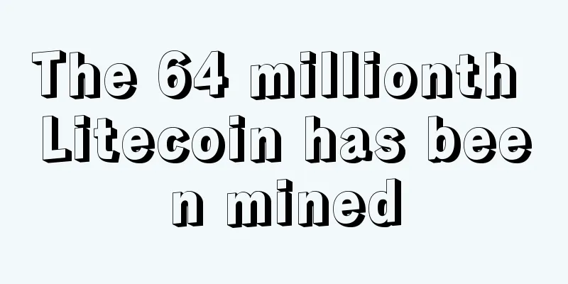 The 64 millionth Litecoin has been mined