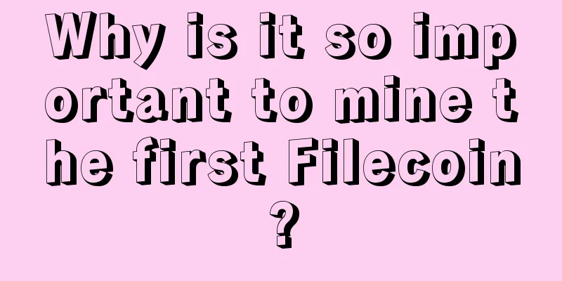 Why is it so important to mine the first Filecoin?