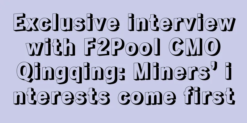 Exclusive interview with F2Pool CMO Qingqing: Miners’ interests come first