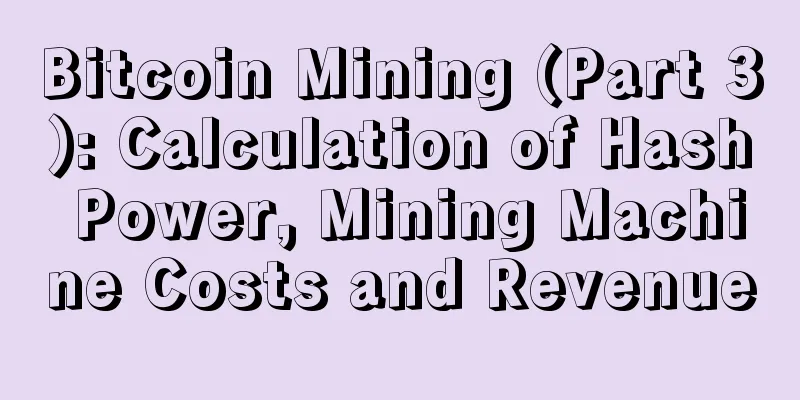 Bitcoin Mining (Part 3): Calculation of Hash Power, Mining Machine Costs and Revenue