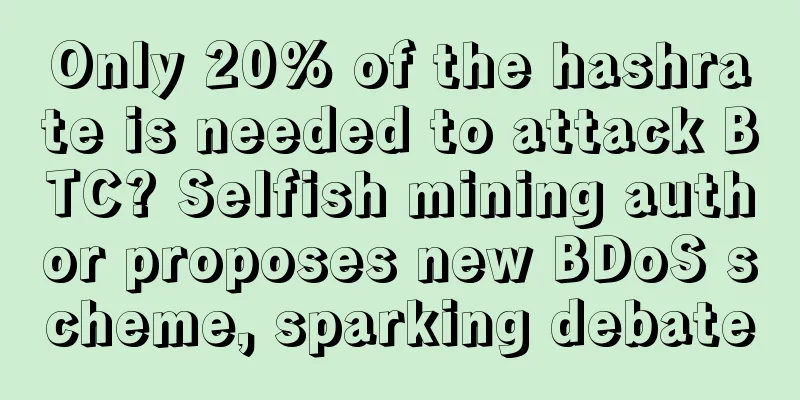 Only 20% of the hashrate is needed to attack BTC? Selfish mining author proposes new BDoS scheme, sparking debate