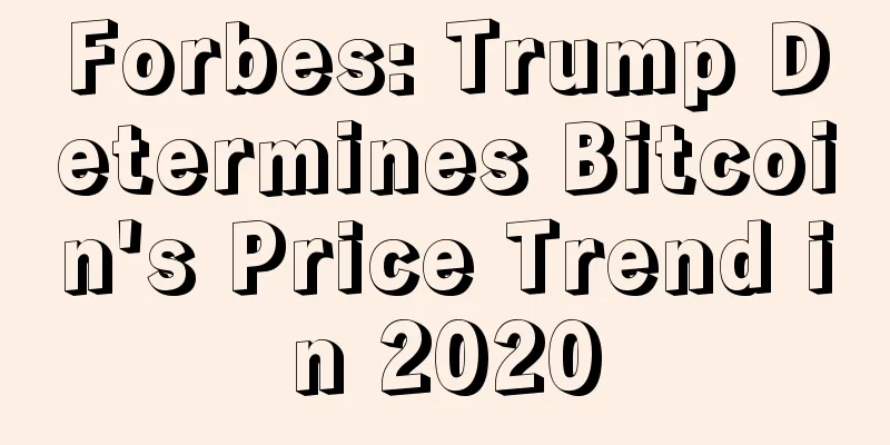 Forbes: Trump Determines Bitcoin's Price Trend in 2020