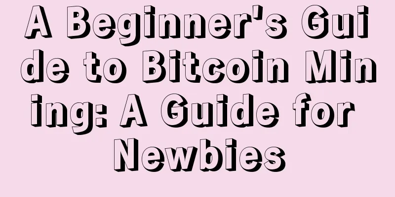 A Beginner's Guide to Bitcoin Mining: A Guide for Newbies