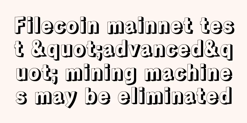Filecoin mainnet test "advanced" mining machines may be eliminated