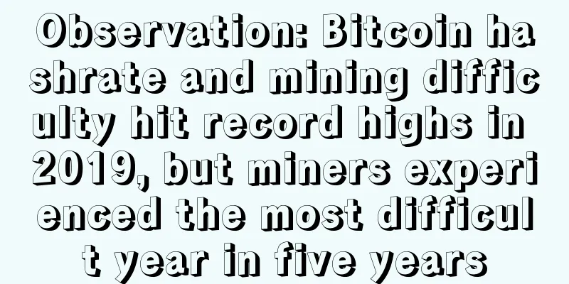 Observation: Bitcoin hashrate and mining difficulty hit record highs in 2019, but miners experienced the most difficult year in five years