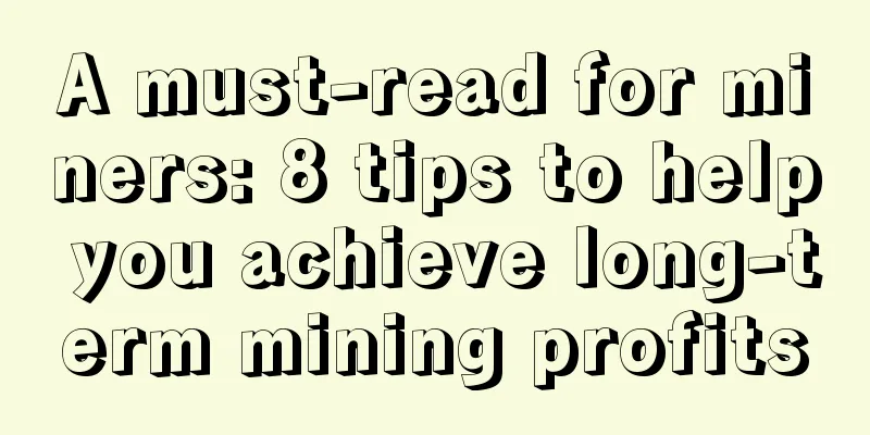 A must-read for miners: 8 tips to help you achieve long-term mining profits