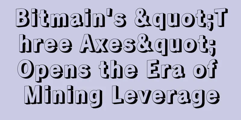 Bitmain's "Three Axes" Opens the Era of Mining Leverage