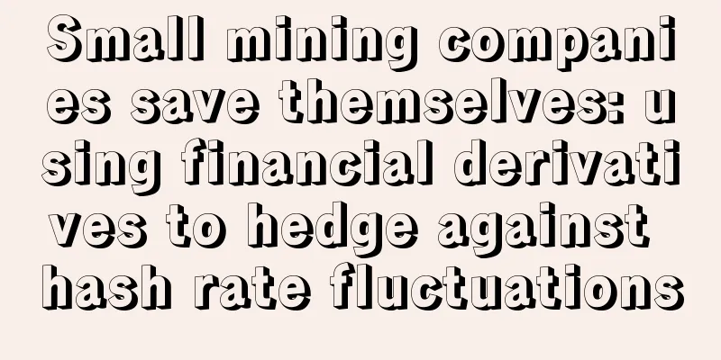 Small mining companies save themselves: using financial derivatives to hedge against hash rate fluctuations
