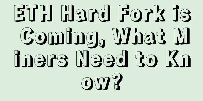 ETH Hard Fork is Coming, What Miners Need to Know?
