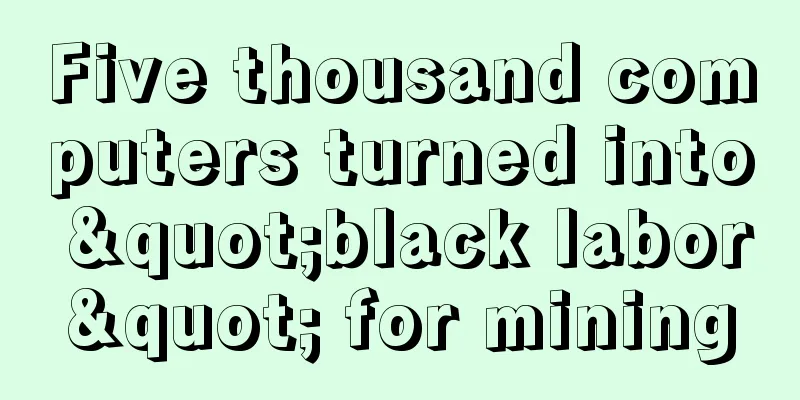 Five thousand computers turned into "black labor" for mining