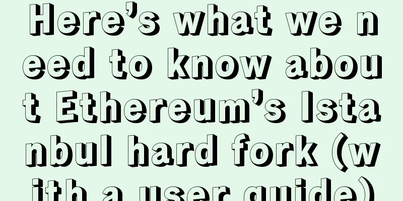 Here’s what we need to know about Ethereum’s Istanbul hard fork (with a user guide)