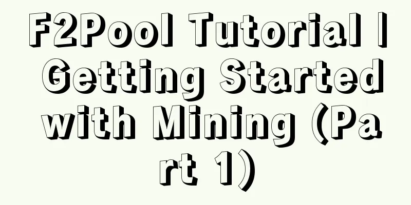 F2Pool Tutorial | Getting Started with Mining (Part 1)
