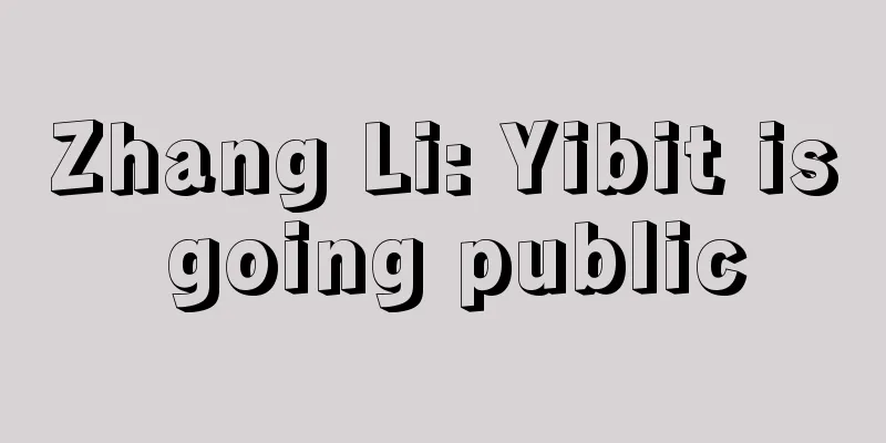Zhang Li: Yibit is going public