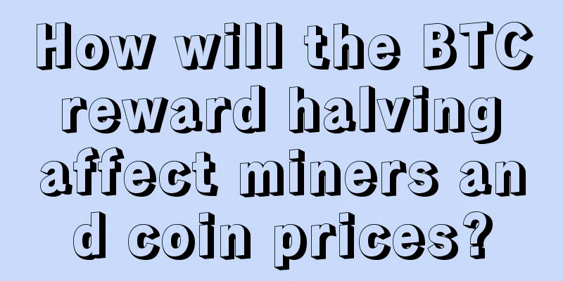 How will the BTC reward halving affect miners and coin prices?