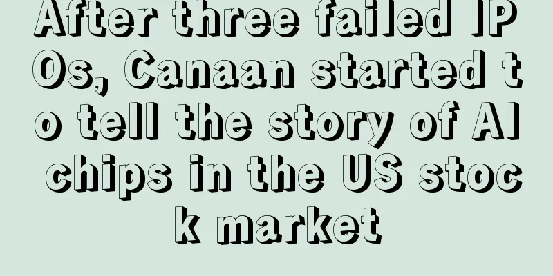 After three failed IPOs, Canaan started to tell the story of AI chips in the US stock market