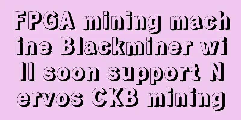 FPGA mining machine Blackminer will soon support Nervos CKB mining