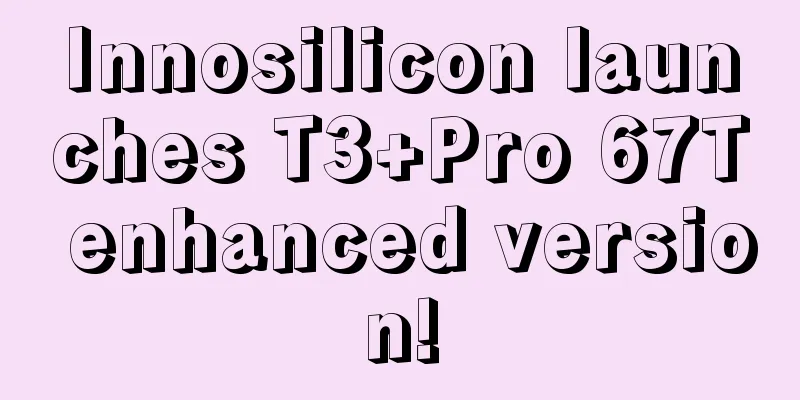 Innosilicon launches T3+Pro 67T enhanced version!