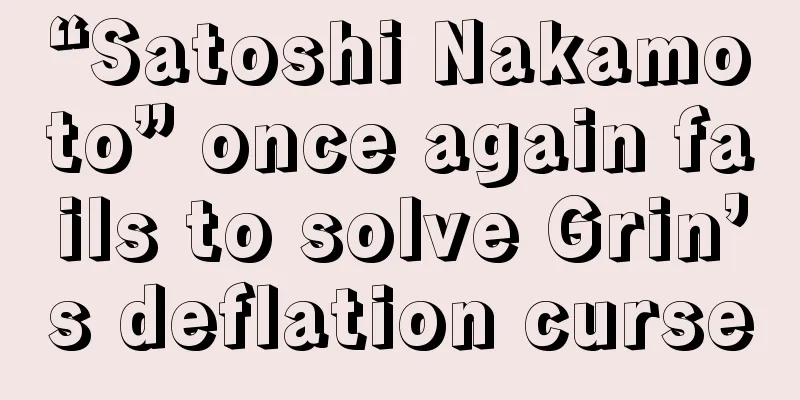 “Satoshi Nakamoto” once again fails to solve Grin’s deflation curse