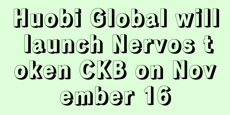 Huobi Global will launch Nervos token CKB on November 16