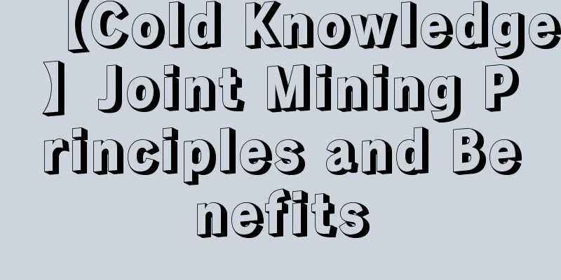 【Cold Knowledge】Joint Mining Principles and Benefits