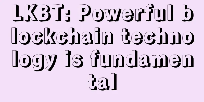 LKBT: Powerful blockchain technology is fundamental