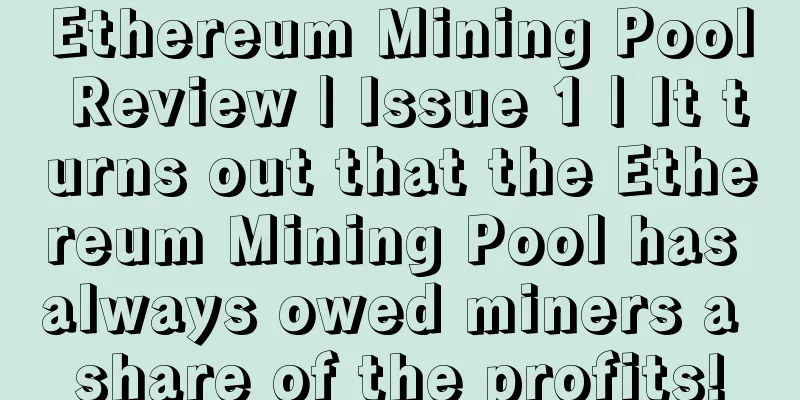 Ethereum Mining Pool Review | Issue 1 | It turns out that the Ethereum Mining Pool has always owed miners a share of the profits!