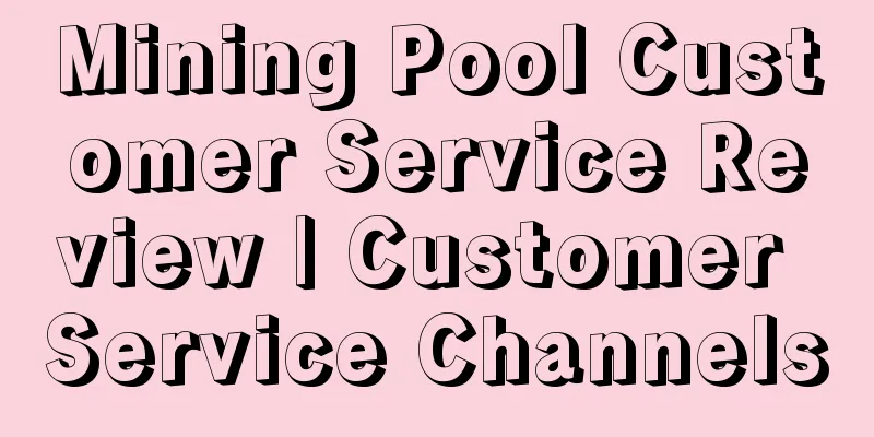 Mining Pool Customer Service Review | Customer Service Channels