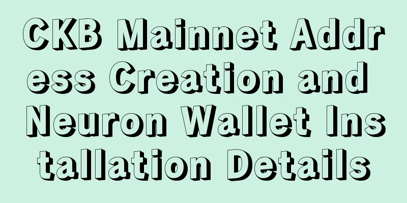 CKB Mainnet Address Creation and Neuron Wallet Installation Details