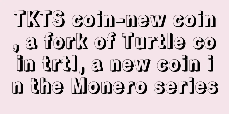 TKTS coin-new coin, a fork of Turtle coin trtl, a new coin in the Monero series