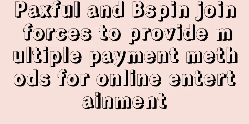 Paxful and Bspin join forces to provide multiple payment methods for online entertainment