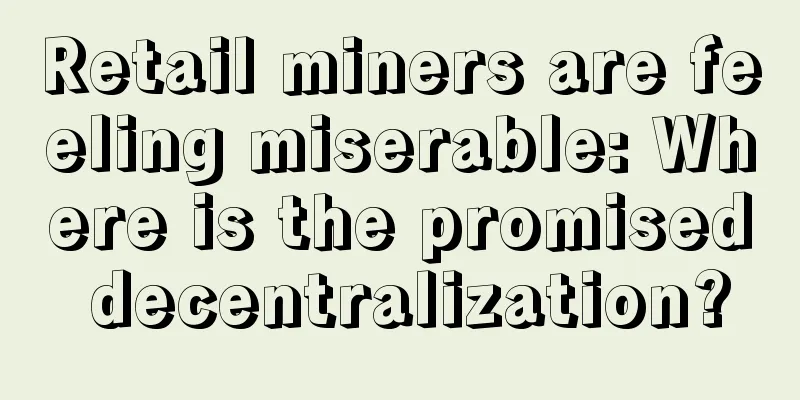 Retail miners are feeling miserable: Where is the promised decentralization?