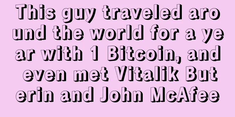 This guy traveled around the world for a year with 1 Bitcoin, and even met Vitalik Buterin and John McAfee