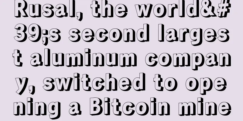 Rusal, the world's second largest aluminum company, switched to opening a Bitcoin mine