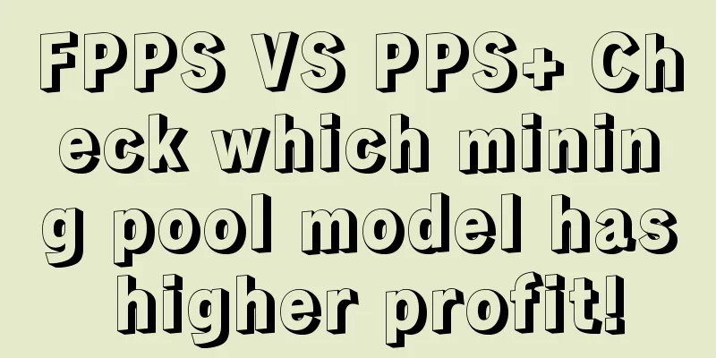 FPPS VS PPS+ Check which mining pool model has higher profit!