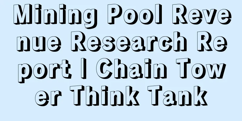 Mining Pool Revenue Research Report | Chain Tower Think Tank