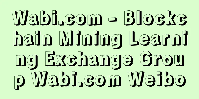 Wabi.com - Blockchain Mining Learning Exchange Group Wabi.com Weibo
