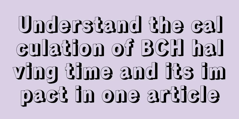Understand the calculation of BCH halving time and its impact in one article