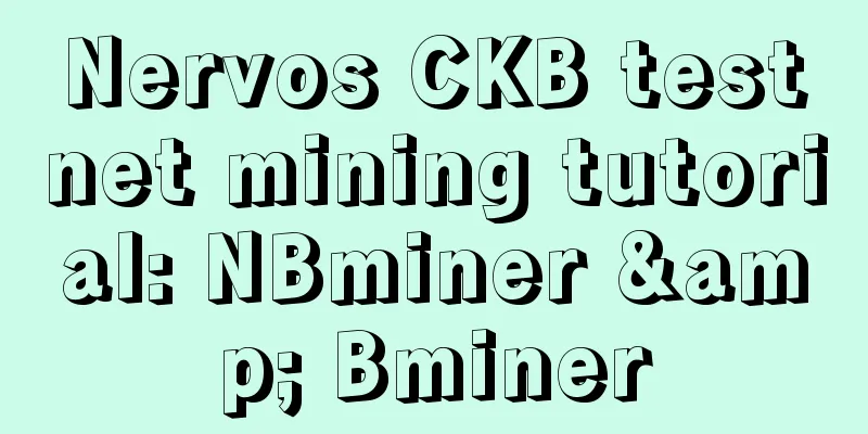 Nervos CKB testnet mining tutorial: NBminer & Bminer