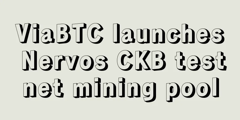 ViaBTC launches Nervos CKB testnet mining pool