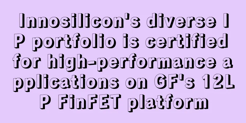 Innosilicon's diverse IP portfolio is certified for high-performance applications on GF's 12LP FinFET platform