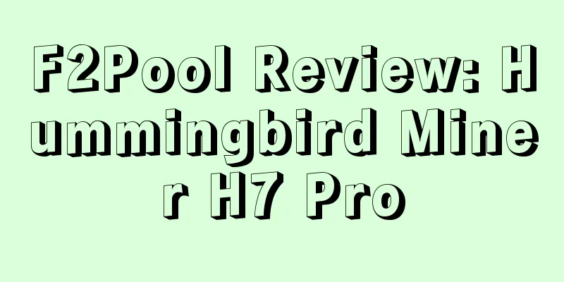 F2Pool Review: Hummingbird Miner H7 Pro