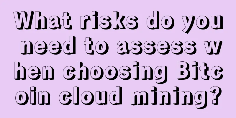 What risks do you need to assess when choosing Bitcoin cloud mining?