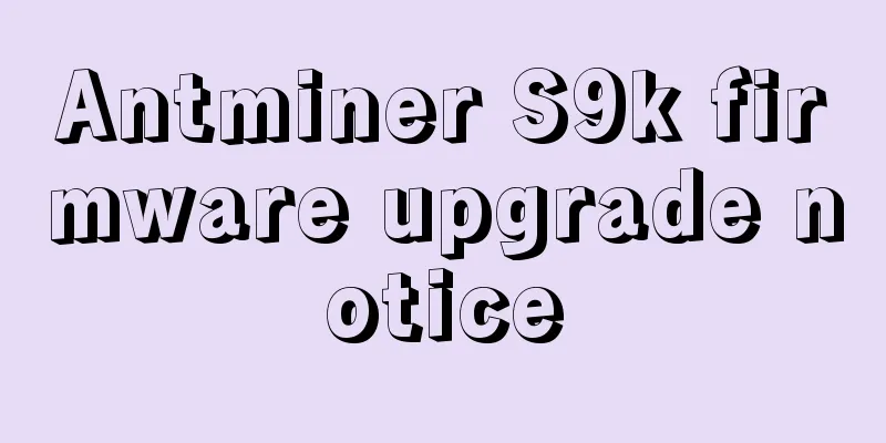 Antminer S9k firmware upgrade notice