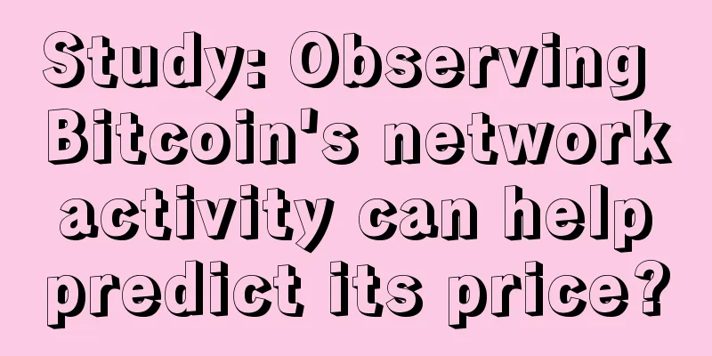 Study: Observing Bitcoin's network activity can help predict its price?