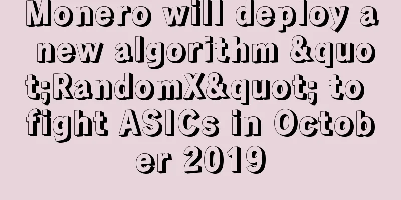 Monero will deploy a new algorithm "RandomX" to fight ASICs in October 2019