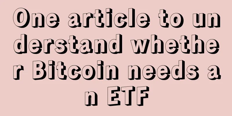 One article to understand whether Bitcoin needs an ETF