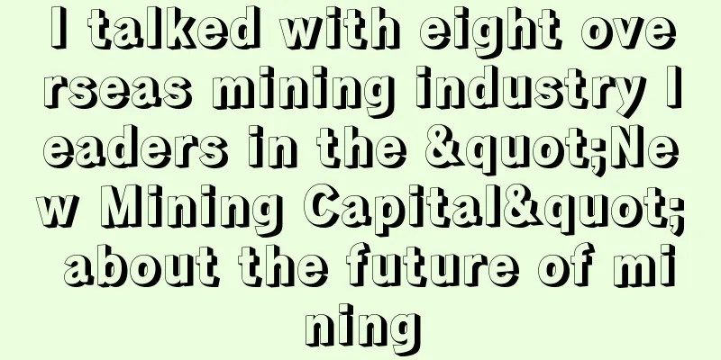 I talked with eight overseas mining industry leaders in the "New Mining Capital" about the future of mining