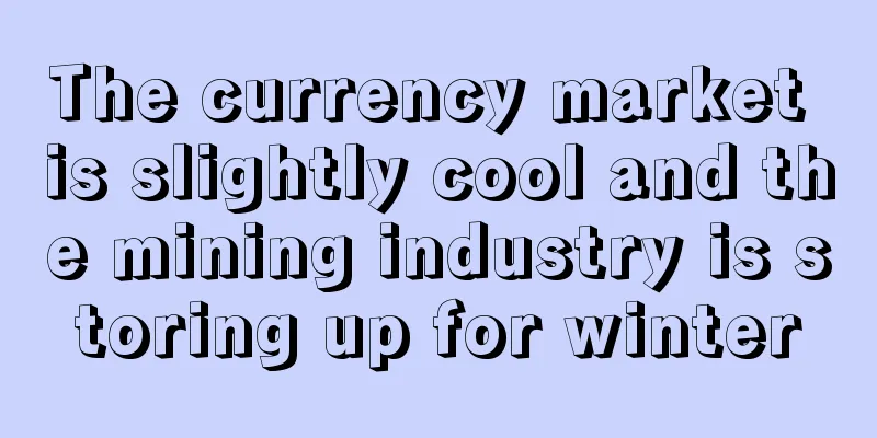 The currency market is slightly cool and the mining industry is storing up for winter