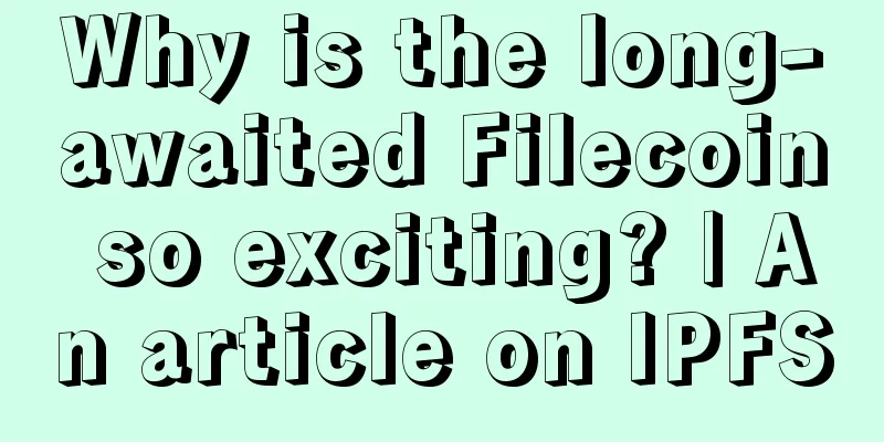 Why is the long-awaited Filecoin so exciting? | An article on IPFS